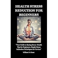 HEALTH STRESS REDUCTION FOR BEGINNERS: 