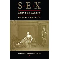 Sex and Sexuality in Early America Sex and Sexuality in Early America Kindle Hardcover Paperback