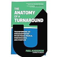 The Anatomy of a Turnaround: Transforming an Organization by Prioritizing People, Performance, and Purpose The Anatomy of a Turnaround: Transforming an Organization by Prioritizing People, Performance, and Purpose Hardcover Audible Audiobook Kindle Audio CD