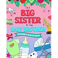 I'm a BIG SISTER to my BABY BROTHER Coloring and Activity Book I'm a BIG SISTER to my BABY BROTHER Coloring and Activity Book Paperback