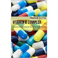 Vitamin B Complex: Explore all the Components of Vitamin B complex