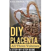 DIY Placenta: All Three Volumes DIY Placenta: All Three Volumes Kindle