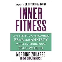 InnerFitness: Five Steps to Overcoming Fear and Anxiety While Building Your Self-Worth InnerFitness: Five Steps to Overcoming Fear and Anxiety While Building Your Self-Worth Hardcover Kindle