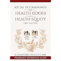 Social Determinants of Health (SDOH) and Health Equity : A Stanford Health Care Pharmacy Team Reference Guide Social Determinants of Health (SDOH) and Health Equity : A Stanford Health Care Pharmacy Team Reference Guide Kindle Paperback