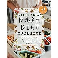 Vegetarian Dash Diet Cookbook: Simple and Mouthwatering Recipes with Low-Sodium and High-Potassium to Boost Metabolism (Dash Diet Mastery) Vegetarian Dash Diet Cookbook: Simple and Mouthwatering Recipes with Low-Sodium and High-Potassium to Boost Metabolism (Dash Diet Mastery) Paperback Kindle