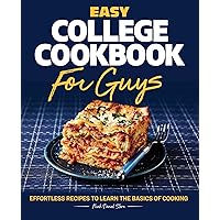 Easy College Cookbook for Guys: Effortless Recipes to Learn the Basics of Cooking Easy College Cookbook for Guys: Effortless Recipes to Learn the Basics of Cooking Paperback Kindle