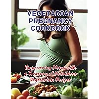 Vegetarian Pregnancy Cookbook : Empowering Moms with a Treasury of Nutritious Vegetarian Recipes Vegetarian Pregnancy Cookbook : Empowering Moms with a Treasury of Nutritious Vegetarian Recipes Kindle Hardcover Paperback