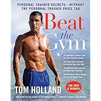 Beat the Gym: Personal Trainer Secrets—Without the Personal Trainer Price Tag Beat the Gym: Personal Trainer Secrets—Without the Personal Trainer Price Tag Kindle Paperback