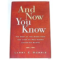 And Now You Know: The Rest of the Story from Lives of Well-Known Latter-Day Saints And Now You Know: The Rest of the Story from Lives of Well-Known Latter-Day Saints Hardcover Kindle