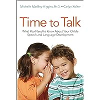 Time to Talk: What You Need to Know About Your Child's Speech and Language Development Time to Talk: What You Need to Know About Your Child's Speech and Language Development Paperback Kindle Audible Audiobook Audio CD