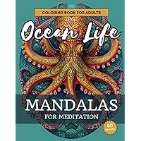 Ocean Life Mandalas: An Adult Coloring Book for Meditation with Sharks, Whales, Shells and Much More! (Coloring Mandalas for Meditation: Adult Coloring Books for Meditation and Relaxation)