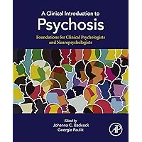 A Clinical Introduction to Psychosis: Foundations for Clinical Psychologists and Neuropsychologists A Clinical Introduction to Psychosis: Foundations for Clinical Psychologists and Neuropsychologists Kindle Paperback