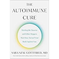 The Autoimmune Cure: Healing the Trauma and Other Triggers That Have Turned Your Body Against You The Autoimmune Cure: Healing the Trauma and Other Triggers That Have Turned Your Body Against You Hardcover Audible Audiobook Kindle Audio CD