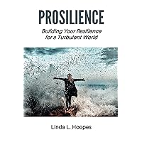 Prosilience: Building Your Resilience for a Turbulent World Prosilience: Building Your Resilience for a Turbulent World Paperback Kindle
