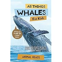 All Things Whales For Kids: Filled With Plenty of Facts, Photos, and Fun to Learn all About Whales All Things Whales For Kids: Filled With Plenty of Facts, Photos, and Fun to Learn all About Whales Paperback Kindle Hardcover