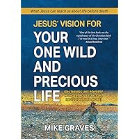Jesus' Vision for Your One Wild and Precious Life: (on Things Like Poverty, Hunger, Polarization, Inclusion, and More) Jesus' Vision for Your One Wild and Precious Life: (on Things Like Poverty, Hunger, Polarization, Inclusion, and More) Paperback Kindle