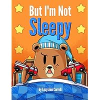 But I'm Not Sleepy: Why Staying Up Late Could be Bad for Your Health. Funny Bedtime Story to Help You Teach Your Kid the Importance and Benefits of getting enough sleep. But I'm Not Sleepy: Why Staying Up Late Could be Bad for Your Health. Funny Bedtime Story to Help You Teach Your Kid the Importance and Benefits of getting enough sleep. Kindle Paperback