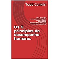 Os 5 princípios do desempenho humano:: Uma atualização contemporânea das pedras fundamentais de construção do Desempenho Humano para a nova visão de segurança (Portuguese Edition)