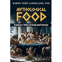 Mythological food: Culinary tails of Gods and Heroes Mythological food: Culinary tails of Gods and Heroes Paperback Kindle Hardcover