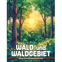 Wald und Waldgebiet Malbuch: Waldtiere Ausmalbilder Für Erwachsene, Senioren, Teens Und Mädchen Für Baumliebhaber (German Edition)