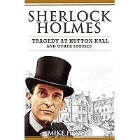 Sherlock Holmes - Tragedy at Hutton Hall and Other Stories (Sherlock Holmes Singular Tales)