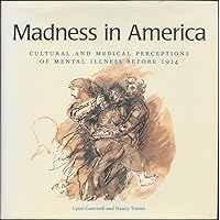 Madness in America: Cultural and Medical Perceptions of Mental Illness Before 1914 (Cornell Studies in the History of Psychiatry) Madness in America: Cultural and Medical Perceptions of Mental Illness Before 1914 (Cornell Studies in the History of Psychiatry) Hardcover