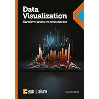 Data Visualization: Transforme dados em conhecimento (Portuguese Edition)