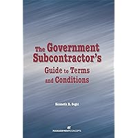 The Government Subcontractor's Guide to Terms and Conditions The Government Subcontractor's Guide to Terms and Conditions Hardcover Kindle