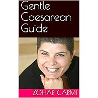 Gentle Caesarean Guide: Step-By-Step Guide To Family Oriented C-Section