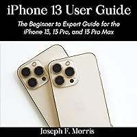 iPhone 13 User Guide: The Beginner to Expert Guide for the iPhone 13, 13 Pro and 13 Pro Max iPhone 13 User Guide: The Beginner to Expert Guide for the iPhone 13, 13 Pro and 13 Pro Max Audible Audiobook Paperback Kindle