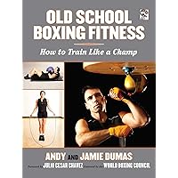 Old School Boxing Fitness: How to Train Like a Champ Old School Boxing Fitness: How to Train Like a Champ Paperback Kindle