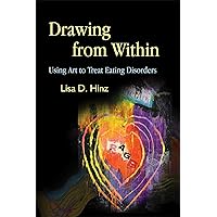 Drawing from Within: Using Art to Treat Eating Disorders Drawing from Within: Using Art to Treat Eating Disorders Paperback Kindle