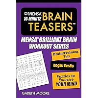 Mensa® 10-Minute Brain Teasers: Brain-Training Tips, Logic Tests, and Puzzles to Exercise Your Mind (Mensa® Brilliant Brain Workouts)