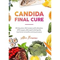 Candida Final Cure: Candida Final Cure: 90-day plan, 184 recipes and diet, 370+ pages, 24h rapid relief guide, top home remedies and much more Candida Final Cure: Candida Final Cure: 90-day plan, 184 recipes and diet, 370+ pages, 24h rapid relief guide, top home remedies and much more Paperback Hardcover