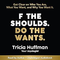 F the Shoulds. Do the Wants: Get Clear on Who You Are, What You Want, and Why You Want It. F the Shoulds. Do the Wants: Get Clear on Who You Are, What You Want, and Why You Want It. Audible Audiobook Paperback Kindle Mass Market Paperback