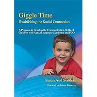 Giggle Time - Establishing the Social Connection: A Program to Develop the Communication Skills of Children With Autism, Asperger Syndrome and PDD Giggle Time - Establishing the Social Connection: A Program to Develop the Communication Skills of Children With Autism, Asperger Syndrome and PDD Paperback Kindle