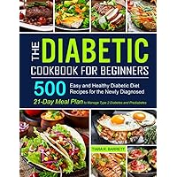 The Diabetic Cookbook for Beginners: 500 Easy and Healthy Diabetic Diet Recipes for the Newly Diagnosed | 21-Day Meal Plan to Manage Type 2 Diabetes and Prediabetes The Diabetic Cookbook for Beginners: 500 Easy and Healthy Diabetic Diet Recipes for the Newly Diagnosed | 21-Day Meal Plan to Manage Type 2 Diabetes and Prediabetes Paperback Hardcover Spiral-bound