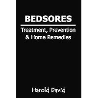 Bedsores Treatment, Prevention & Home Remedies: How To Treat Bed sores, Pressure Ulcers, Pressure Sores or Decubitus Ulcers | Cause, Stages | Home Remedies for Bed Sores Buttocks or Any Part of Skin Bedsores Treatment, Prevention & Home Remedies: How To Treat Bed sores, Pressure Ulcers, Pressure Sores or Decubitus Ulcers | Cause, Stages | Home Remedies for Bed Sores Buttocks or Any Part of Skin Kindle Paperback