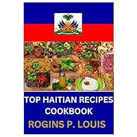 Top Haitian Recipes Cookbook: The Ultimate Collection of Haitian Recipes Top Haitian Recipes Cookbook: The Ultimate Collection of Haitian Recipes Paperback Kindle