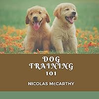 Dog Training 101: A Comprehensive Guide on how to train your dog and develop best behavioural patterns in your dog, treating dysfuntions and dealing with diseases in dogs. Dog Training 101: A Comprehensive Guide on how to train your dog and develop best behavioural patterns in your dog, treating dysfuntions and dealing with diseases in dogs. Kindle Paperback