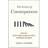 The Science of Consequences: How They Affect Genes, Change the Brain, and Impact Our World The Science of Consequences: How They Affect Genes, Change the Brain, and Impact Our World Kindle Audible Audiobook Paperback