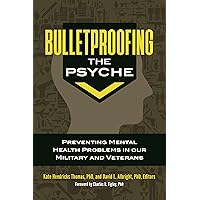 Bulletproofing the Psyche: Preventing Mental Health Problems in Our Military and Veterans Bulletproofing the Psyche: Preventing Mental Health Problems in Our Military and Veterans Hardcover Kindle