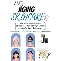 ANTI AGING SKINCARE TIPS: The Definitive Guide and Strategies to Age-Defying Skincare Secrets for Every Generation ANTI AGING SKINCARE TIPS: The Definitive Guide and Strategies to Age-Defying Skincare Secrets for Every Generation Kindle Paperback