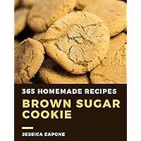 365 Homemade Brown Sugar Cookie Recipes: Everything You Need in One Brown Sugar Cookie Cookbook! 365 Homemade Brown Sugar Cookie Recipes: Everything You Need in One Brown Sugar Cookie Cookbook! Kindle Paperback