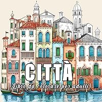 Città: Libro da colorare per adulti con 60 schizzi di diverse città del mondo. (Italian Edition)