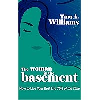 The Woman in the Basement: How to Live Your Best Life 75% of the Time The Woman in the Basement: How to Live Your Best Life 75% of the Time Kindle Paperback