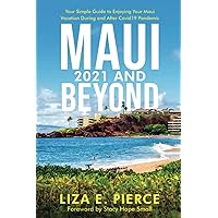 Maui 2021 and Beyond: Your Simple Guide to Enjoying Your Maui Vacation During and After COVID-19 Pandemic Maui 2021 and Beyond: Your Simple Guide to Enjoying Your Maui Vacation During and After COVID-19 Pandemic Paperback Kindle Audible Audiobook