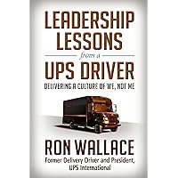 Leadership Lessons from a UPS Driver: Delivering a Culture of We, Not Me Leadership Lessons from a UPS Driver: Delivering a Culture of We, Not Me Hardcover Audible Audiobook Kindle Paperback Audio CD