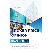 Broker Price Opinion Blueprint: A Comprehensive and Ultimate Guide to Mastering BPOs and Earning Extra Income as a Real Estate Professional Broker Price Opinion Blueprint: A Comprehensive and Ultimate Guide to Mastering BPOs and Earning Extra Income as a Real Estate Professional Kindle Paperback Audible Audiobook Hardcover