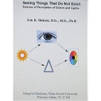 Seeing Things That Do Not Exist: Science of Perception of Colors and Lights Seeing Things That Do Not Exist: Science of Perception of Colors and Lights Kindle Paperback